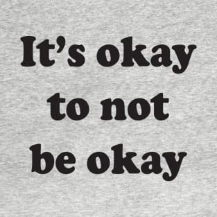 It's okay to not be okay T-Shirt